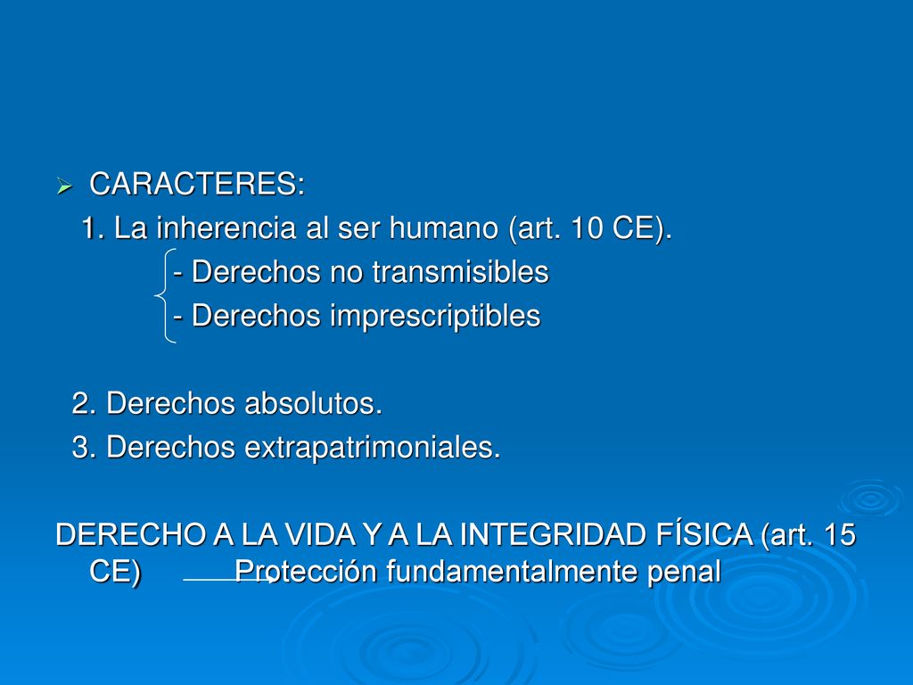 CARACTERES: 1. La inherencia al ser humano (art. 10 CE). - Derechos no transmisibles. - Derechos imprescriptibles.