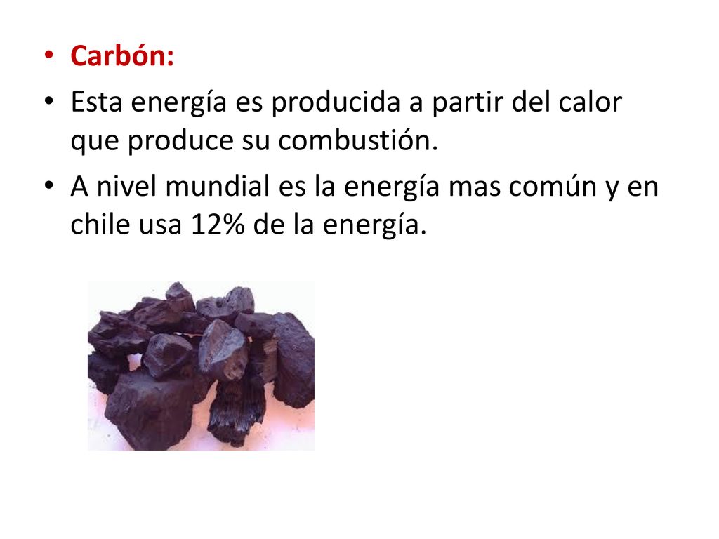 Carbón: Esta energía es producida a partir del calor que produce su combustión.