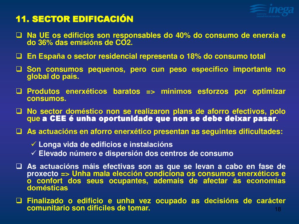 11. SECTOR EDIFICACIÓN Na UE os edificios son responsables do 40% do consumo de enerxía e do 36% das emisións de CO2.