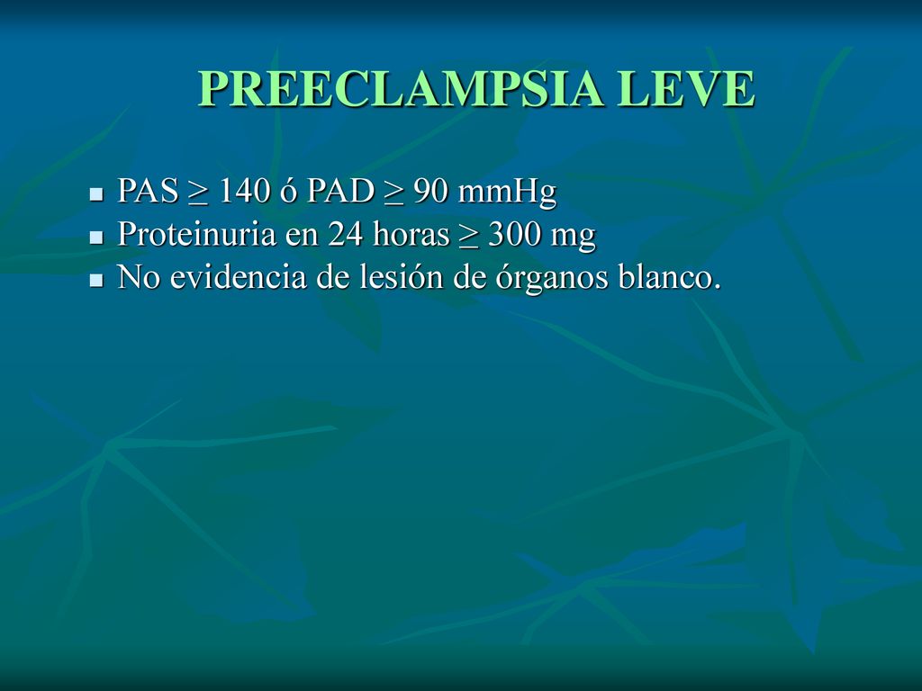PREECLAMPSIA LEVE PAS ≥ 140 ó PAD ≥ 90 mmHg