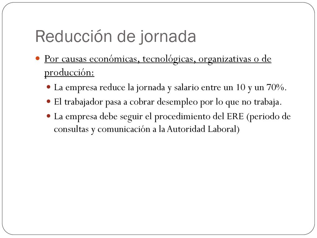 Reducción de jornada Por causas económicas, tecnológicas, organizativas o de producción: