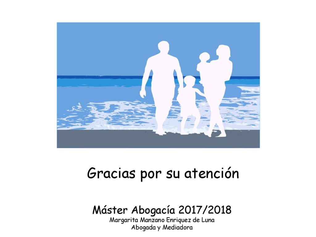 Gracias por su atención Máster Abogacía 2017/2018 Margarita Manzano Enriquez de Luna Abogada y Mediadora