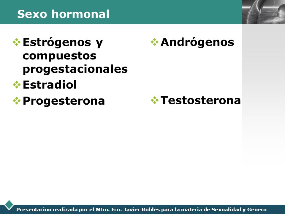 Sexo hormonal Estrógenos y compuestos progestacionales.