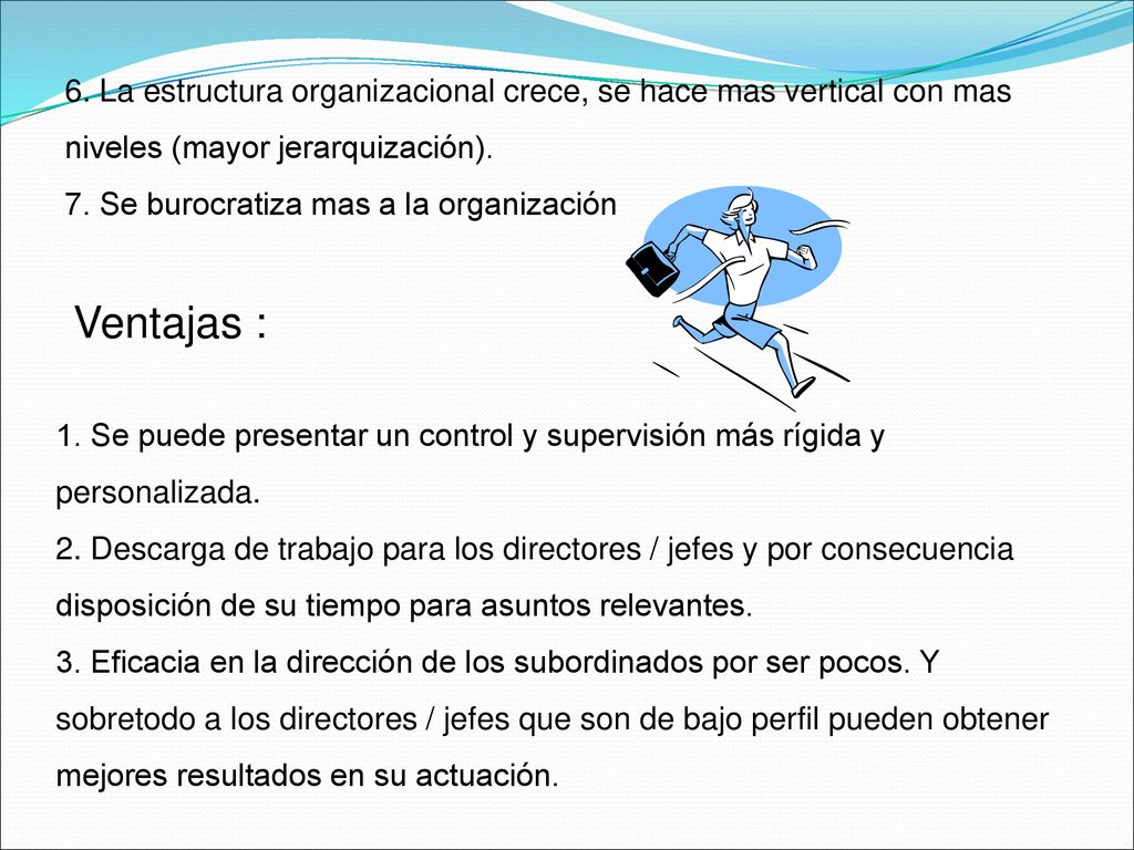 6. La estructura organizacional crece, se hace mas vertical con mas niveles (mayor jerarquización).