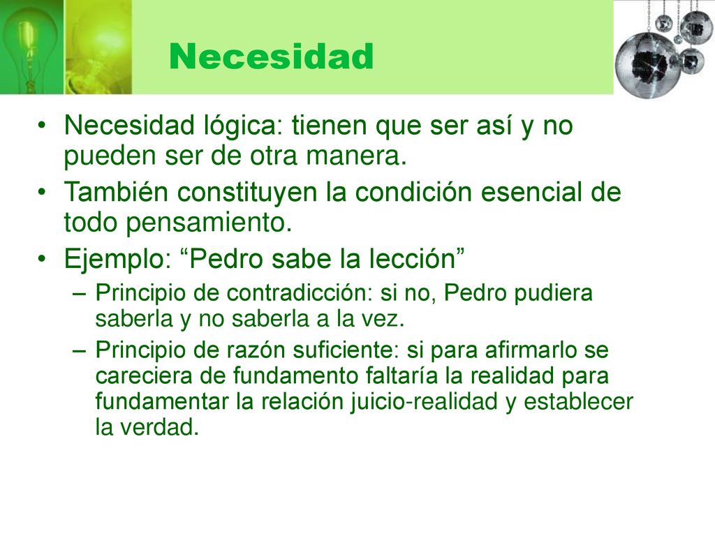 Necesidad Necesidad lógica: tienen que ser así y no pueden ser de otra manera. También constituyen la condición esencial de todo pensamiento.