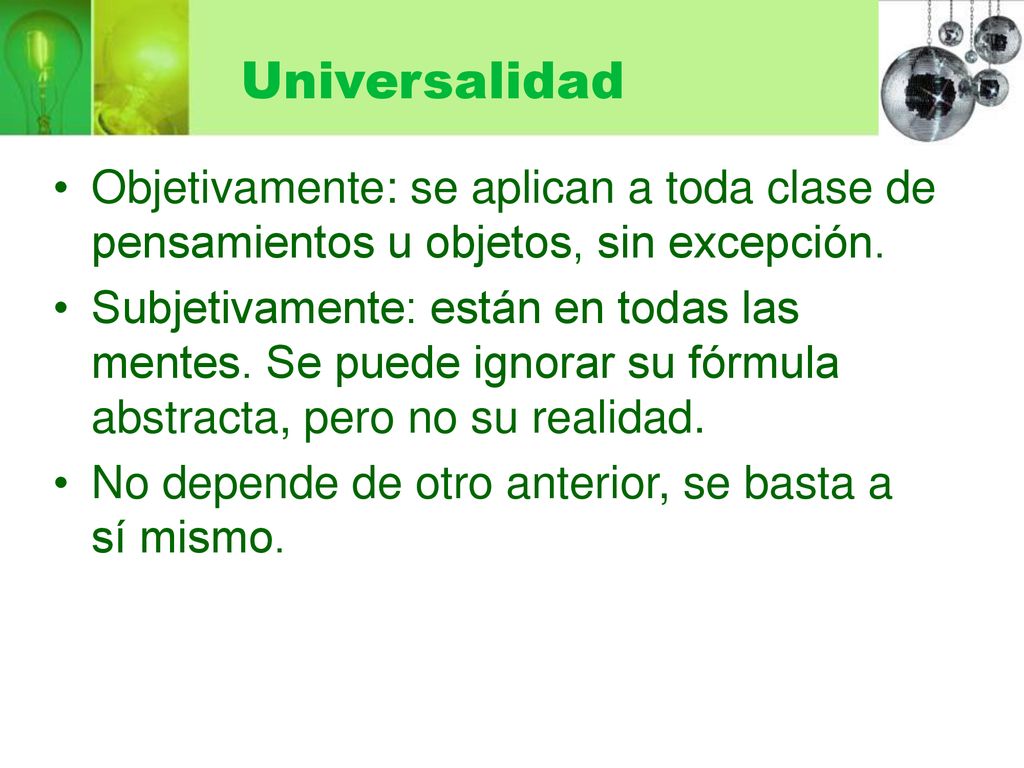 Universalidad Objetivamente: se aplican a toda clase de pensamientos u objetos, sin excepción.