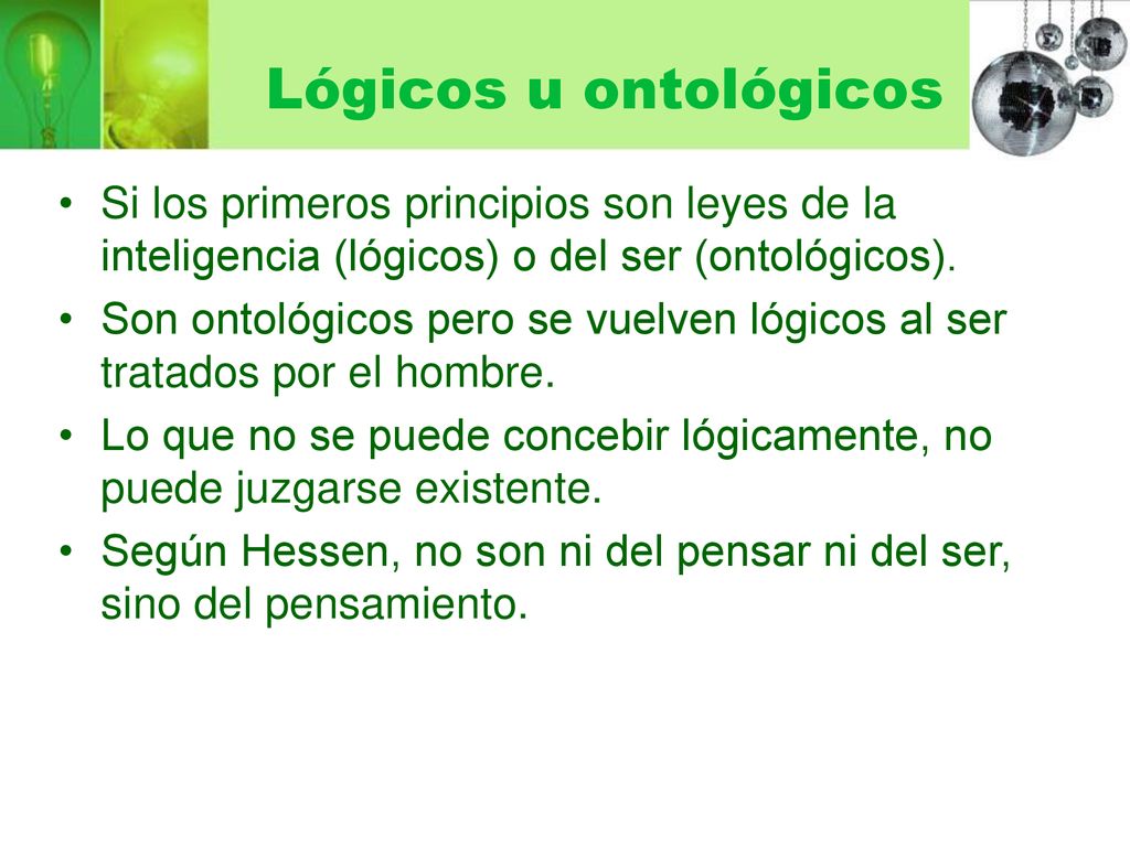 Lógicos u ontológicos Si los primeros principios son leyes de la inteligencia (lógicos) o del ser (ontológicos).