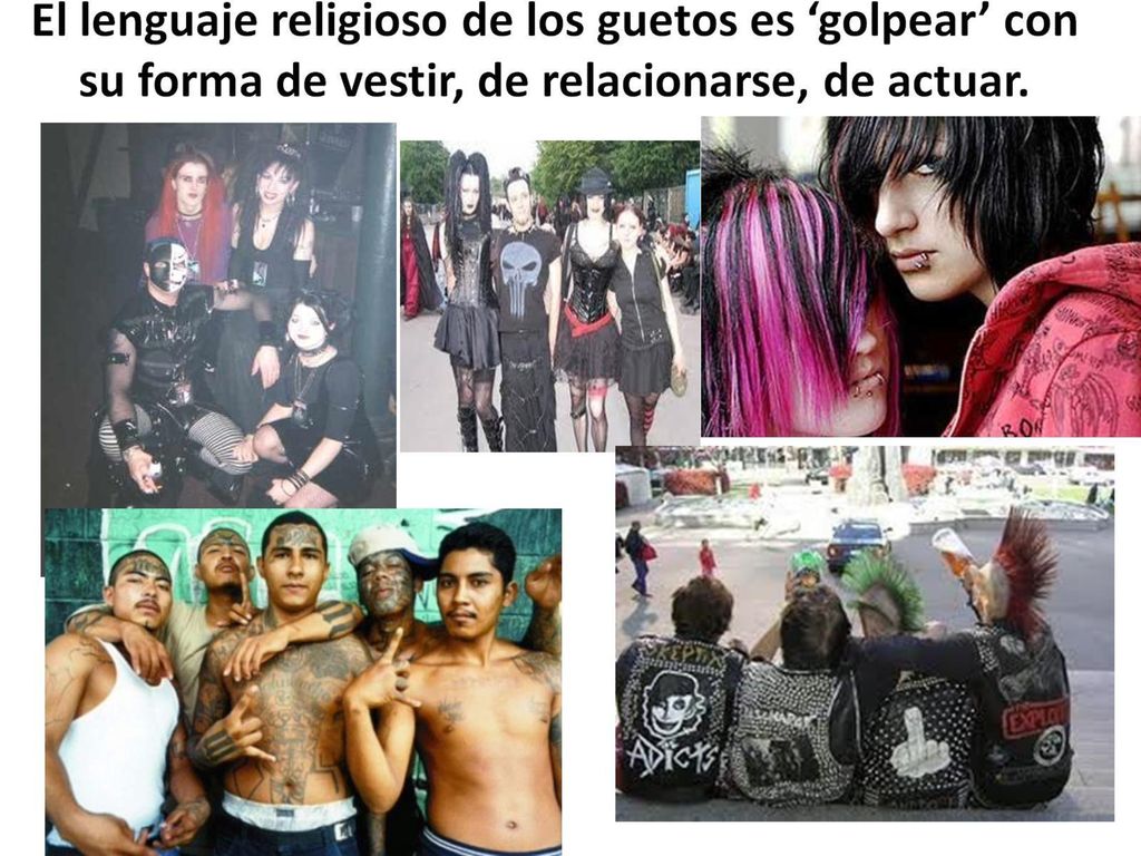 El lenguaje religioso de los guetos es ‘golpear’ con su forma de vestir, de relacionarse, de actuar.