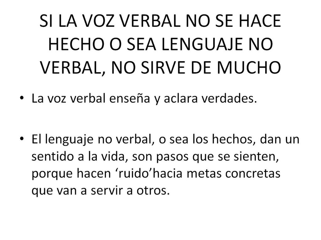 SI LA VOZ VERBAL NO SE HACE HECHO O SEA LENGUAJE NO VERBAL, NO SIRVE DE MUCHO