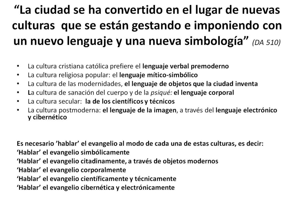 La ciudad se ha convertido en el lugar de nuevas culturas que se están gestando e imponiendo con un nuevo lenguaje y una nueva simbología (DA 510)