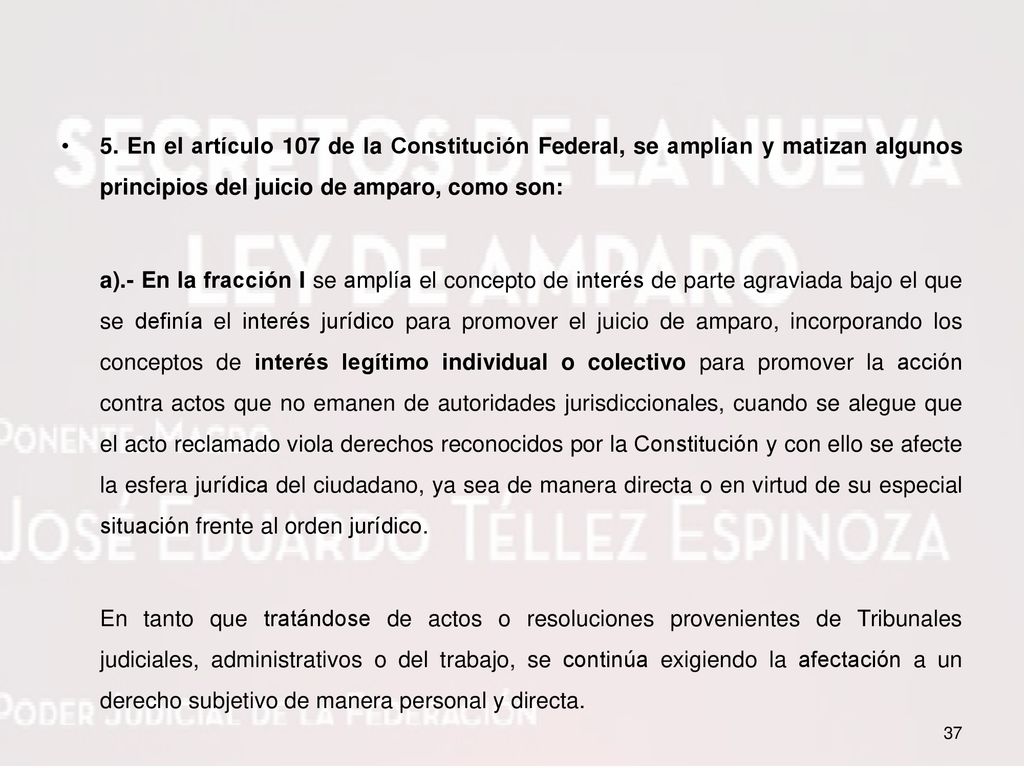 5. En el artículo 107 de la Constitución Federal, se amplían y matizan algunos principios del juicio de amparo, como son: