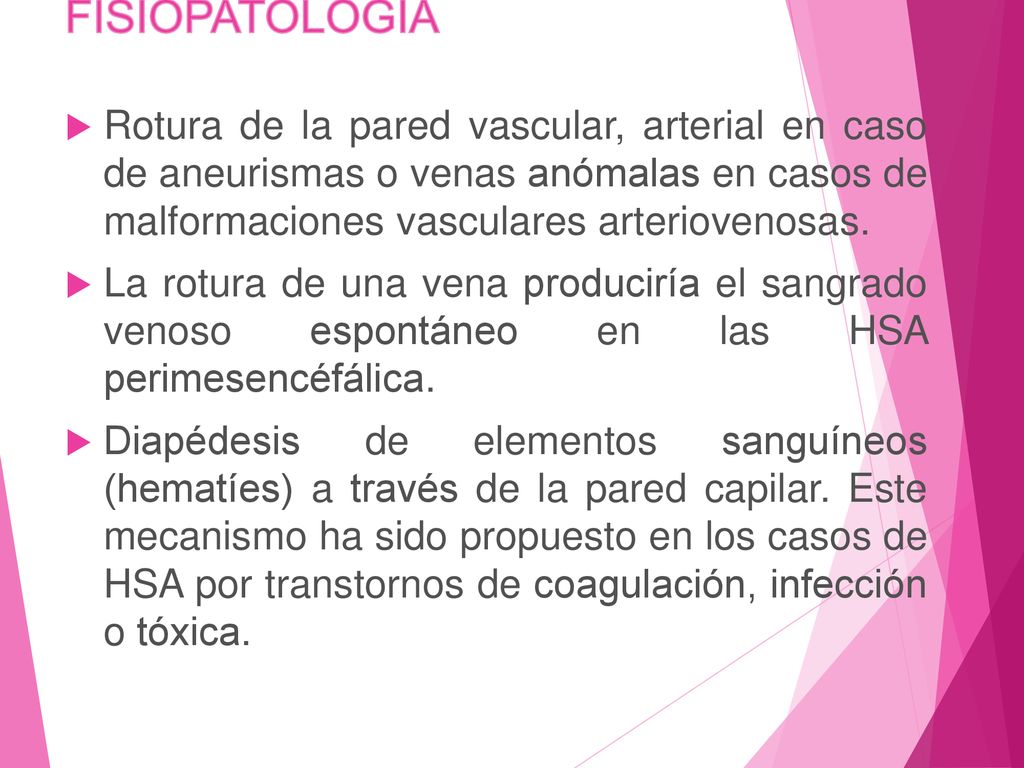 FISIOPATOLOGÍA Rotura de la pared vascular, arterial en caso de aneurismas o venas anómalas en casos de malformaciones vasculares arteriovenosas.