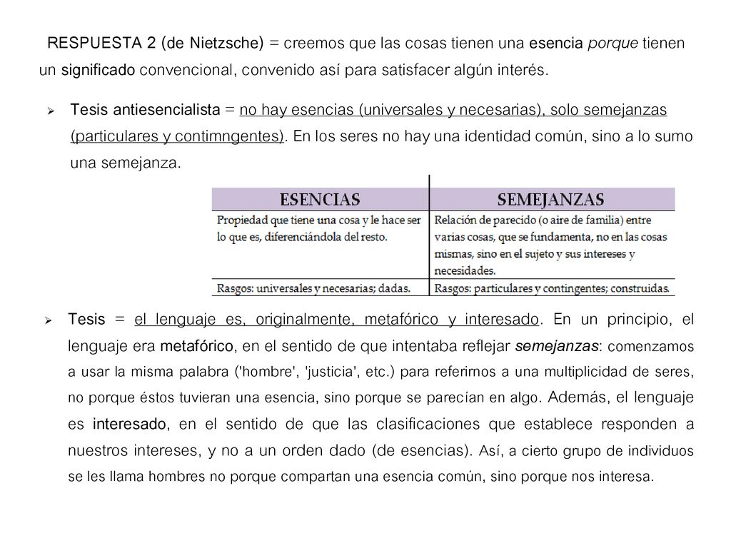 RESPUESTA 2 (de Nietzsche) = creemos que las cosas tienen una esencia porque tienen un significado convencional, convenido así para satisfacer algún interés.