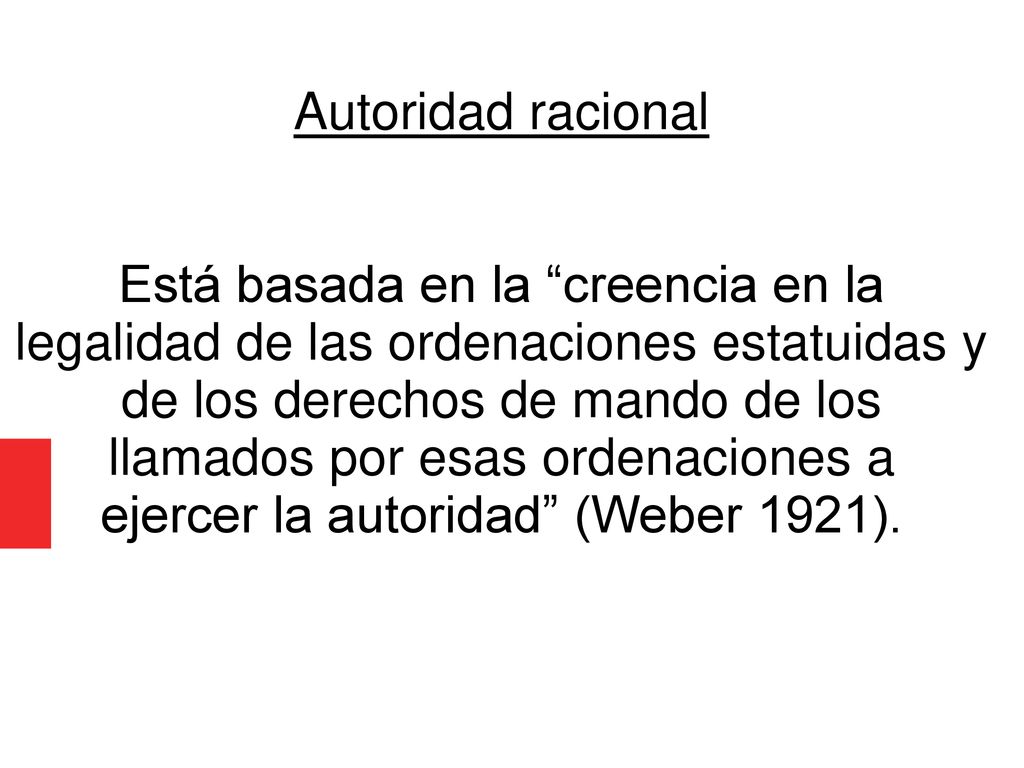 llamados por esas ordenaciones a ejercer la autoridad (Weber 1921).