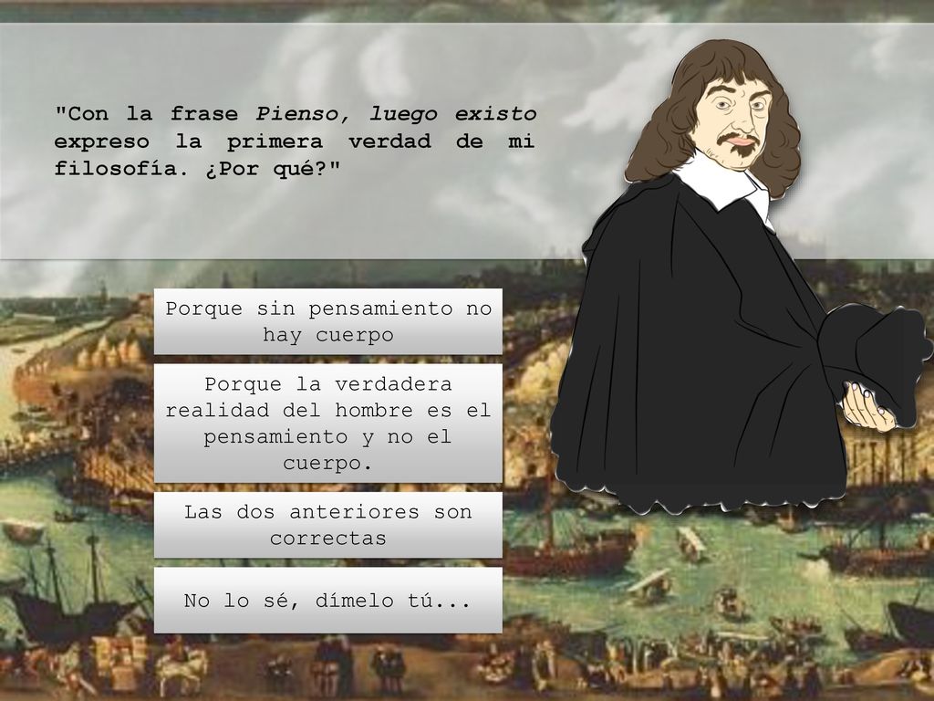 Con la frase Pienso, luego existo expreso la primera verdad de mi filosofía. ¿Por qué