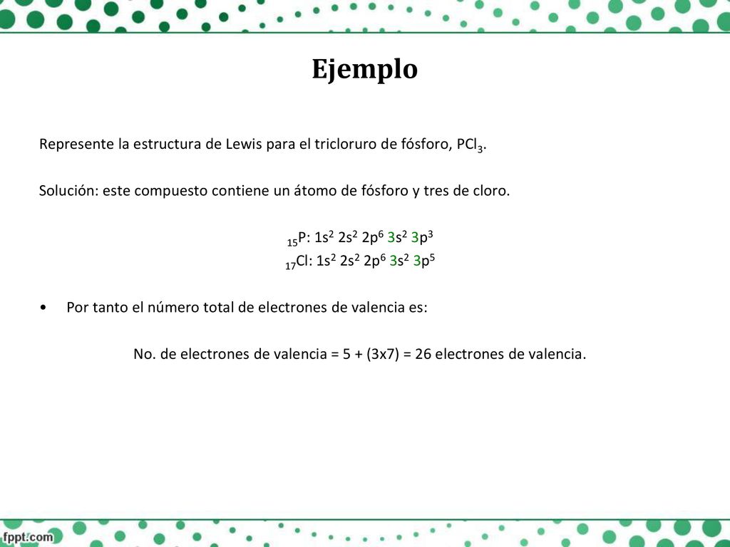 No. de electrones de valencia = 5 + (3x7) = 26 electrones de valencia.