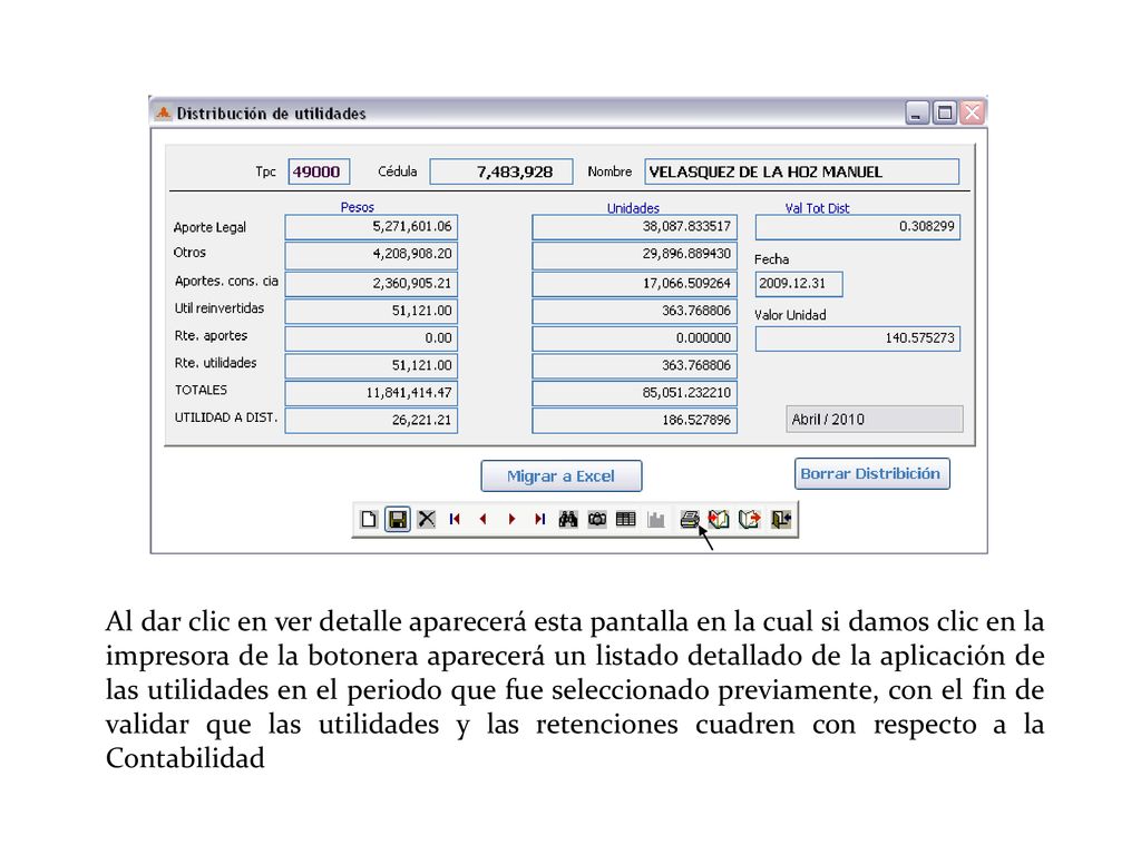 Al dar clic en ver detalle aparecerá esta pantalla en la cual si damos clic en la impresora de la botonera aparecerá un listado detallado de la aplicación de las utilidades en el periodo que fue seleccionado previamente, con el fin de validar que las utilidades y las retenciones cuadren con respecto a la Contabilidad