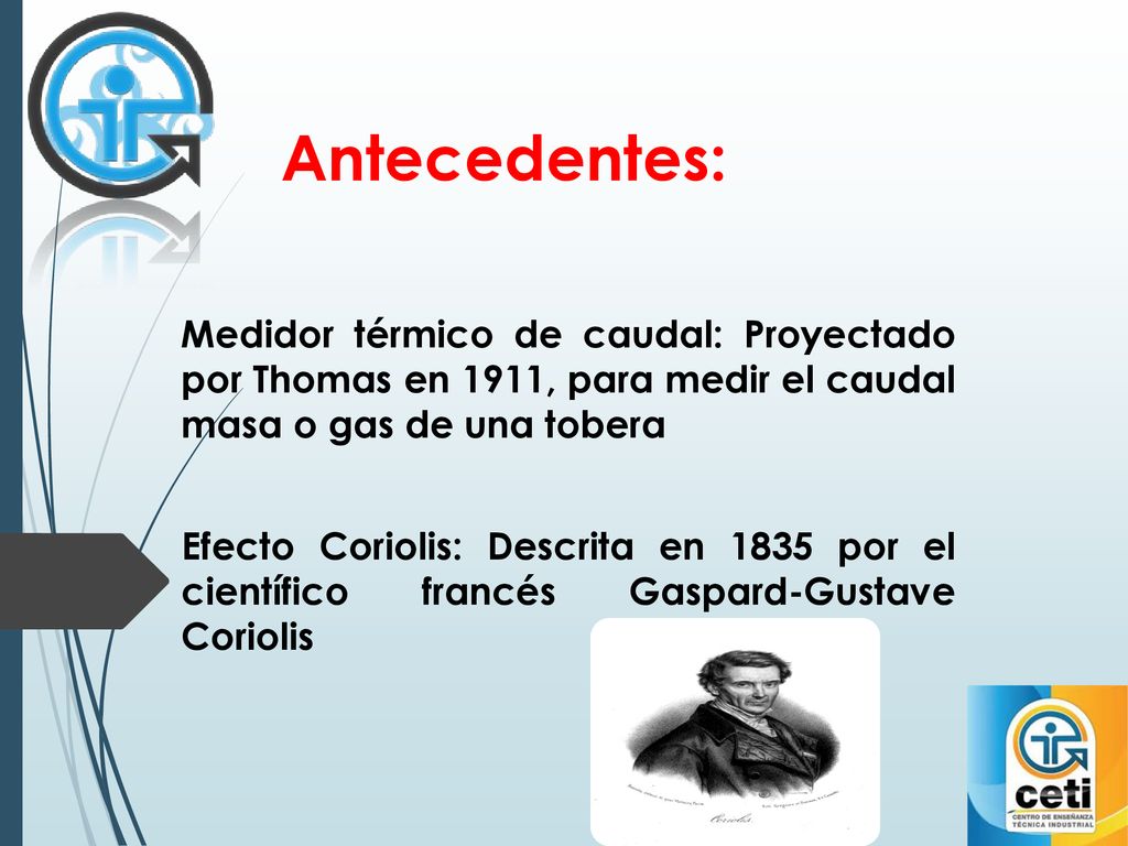 Antecedentes: Medidor térmico de caudal: Proyectado por Thomas en 1911, para medir el caudal masa o gas de una tobera.