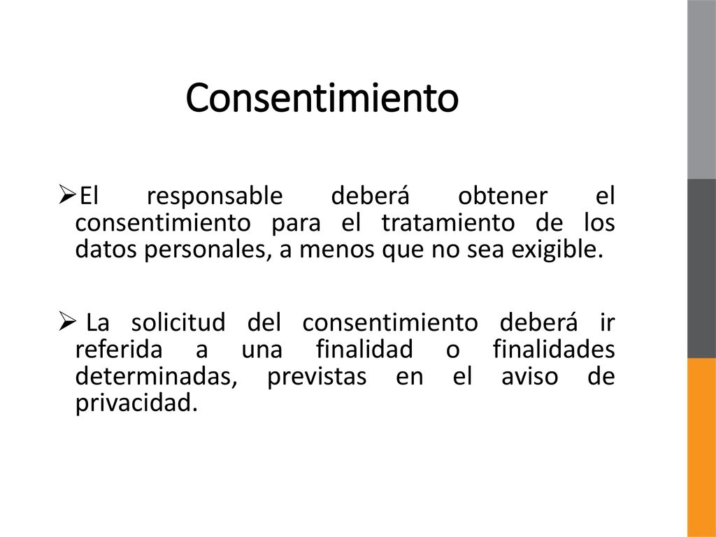 Consentimiento El responsable deberá obtener el consentimiento para el tratamiento de los datos personales, a menos que no sea exigible.