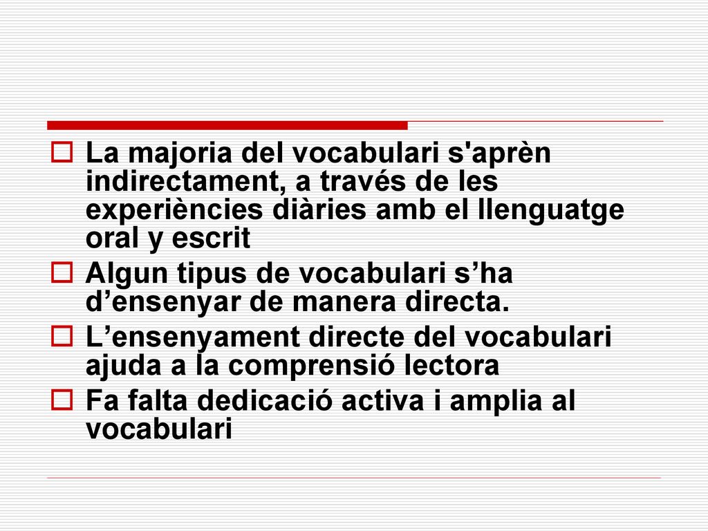 La majoria del vocabulari s aprèn indirectament, a través de les experiències diàries amb el llenguatge oral y escrit