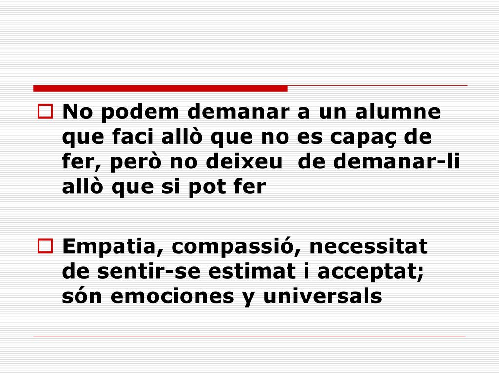 No podem demanar a un alumne que faci allò que no es capaç de fer, però no deixeu de demanar-li allò que si pot fer
