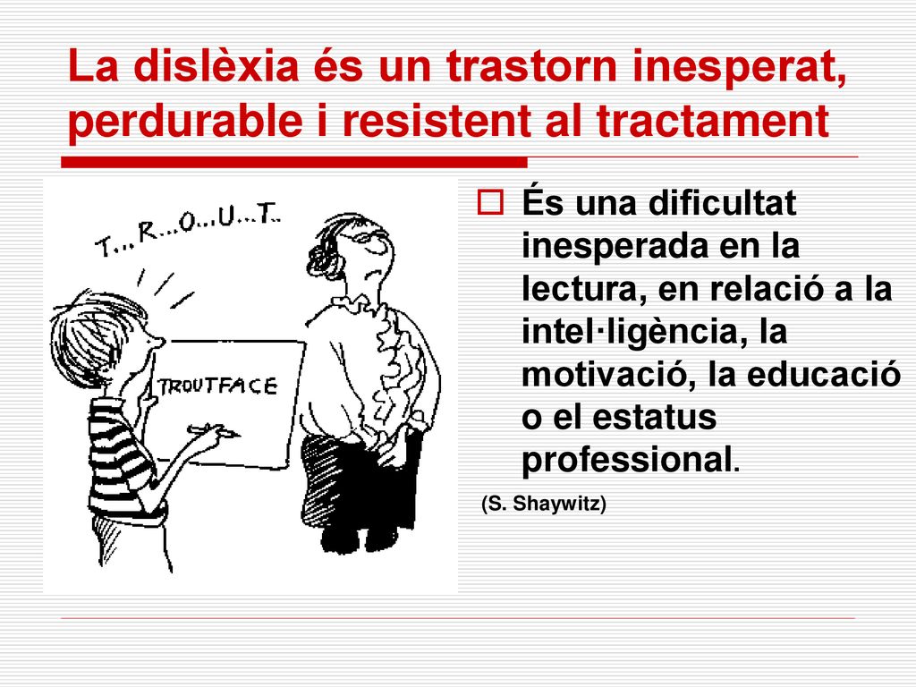 La dislèxia és un trastorn inesperat, perdurable i resistent al tractament