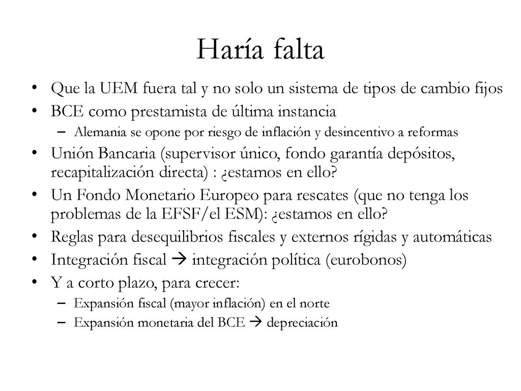 Haría falta Que la UEM fuera tal y no solo un sistema de tipos de cambio fijos. BCE como prestamista de última instancia.
