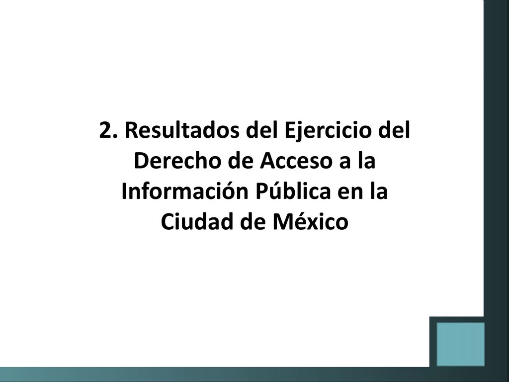 2. Resultados del Ejercicio del Derecho de Acceso a la Información Pública en la Ciudad de México