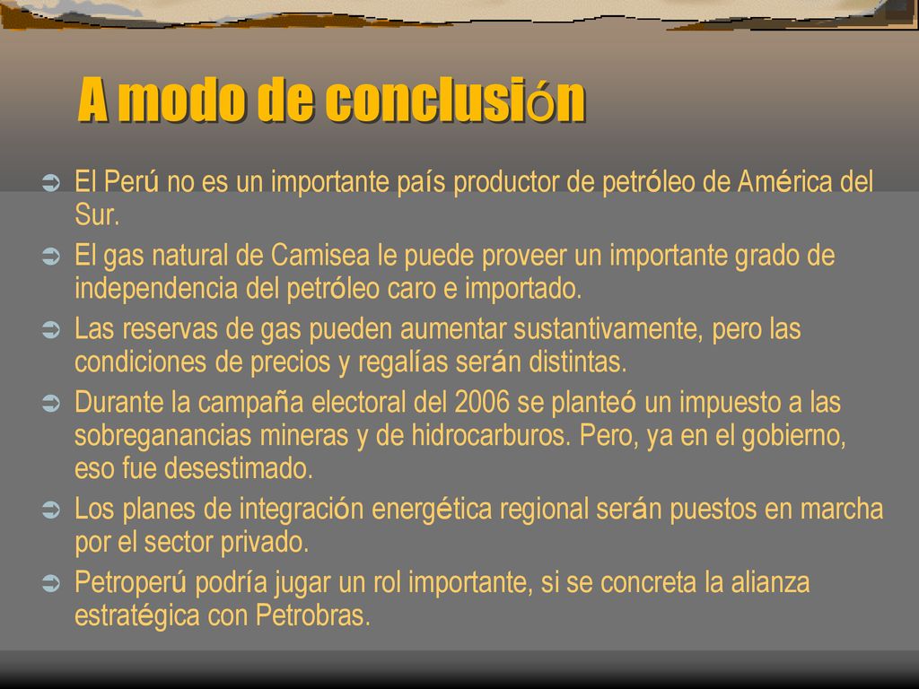 A modo de conclusión El Perú no es un importante país productor de petróleo de América del Sur.