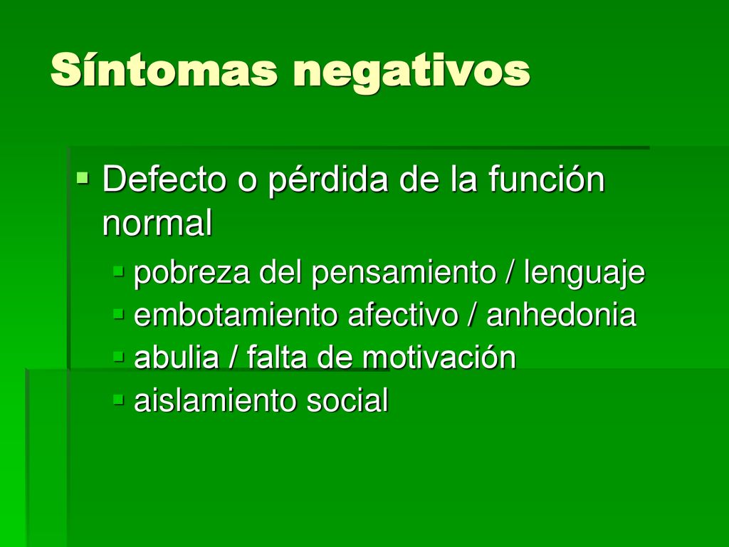Síntomas negativos Defecto o pérdida de la función normal