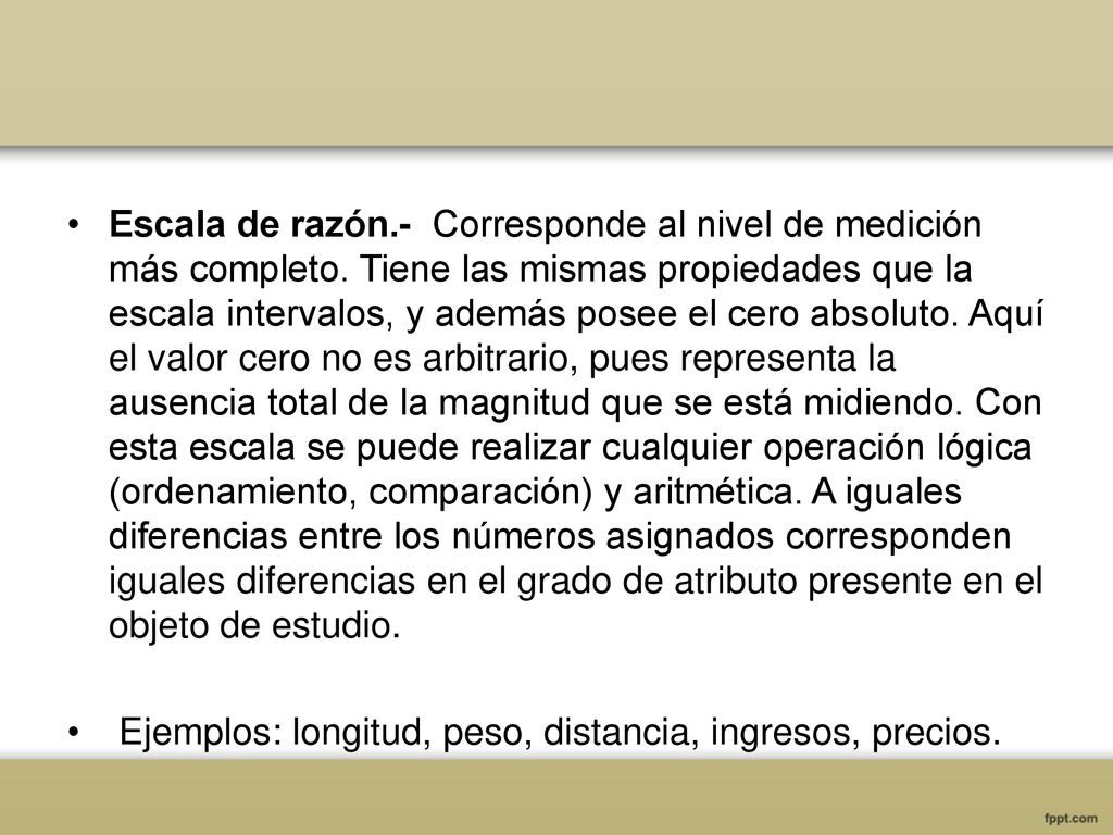 Escala de razón. - Corresponde al nivel de medición más completo