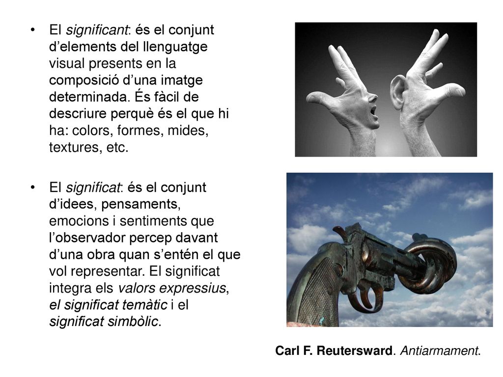 El significant: és el conjunt d’elements del llenguatge visual presents en la composició d’una imatge determinada. És fàcil de descriure perquè és el que hi ha: colors, formes, mides, textures, etc.