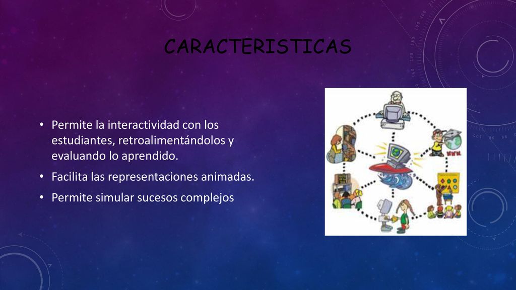 CARACTERISTICAS Permite la interactividad con los estudiantes, retroalimentándolos y evaluando lo aprendido.