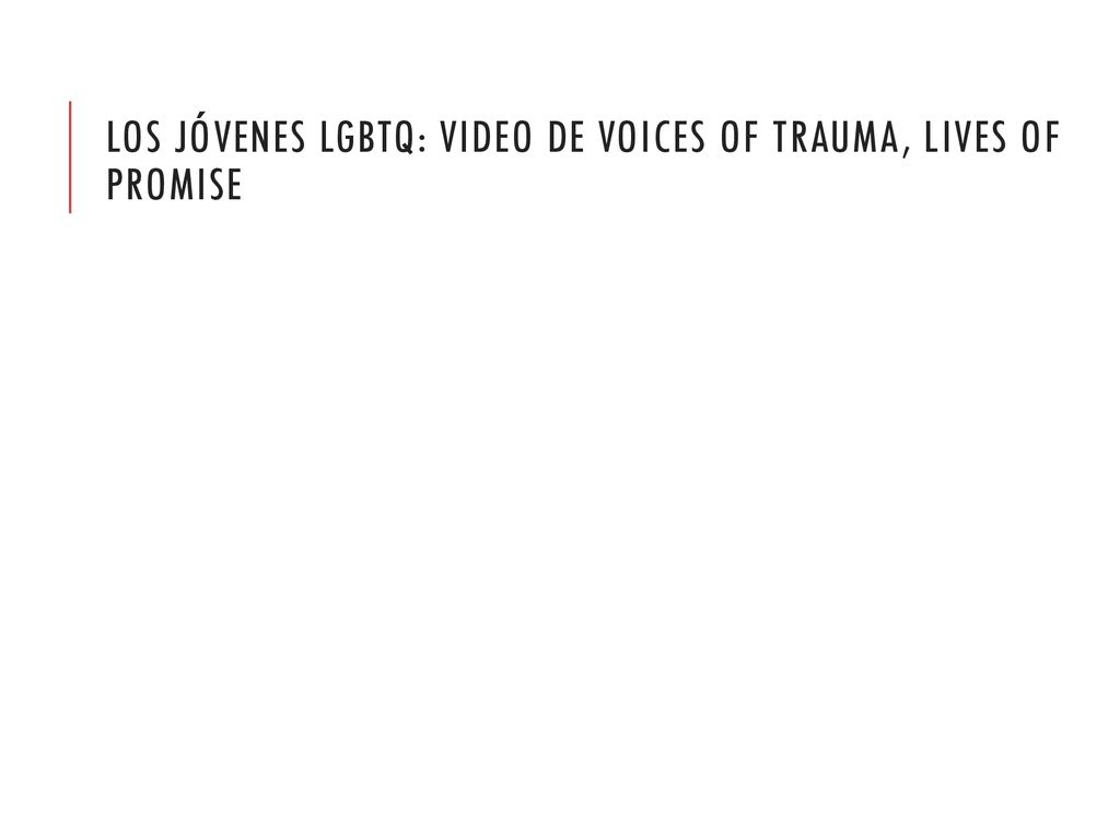 Los jóvenes LGBTQ: video de Voices of Trauma, Lives of Promise