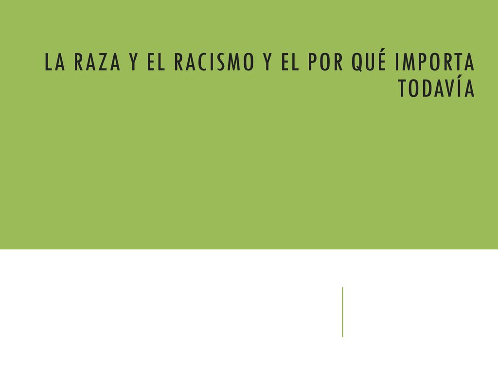 La raza y el racismo y el por qué importa todavía