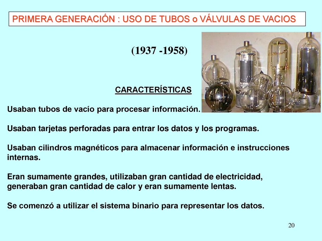 ( ) PRIMERA GENERACIÓN : USO DE TUBOS o VÁLVULAS DE VACIOS