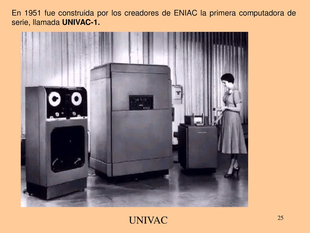 En 1951 fue construida por los creadores de ENIAC la primera computadora de serie, llamada UNIVAC-1.