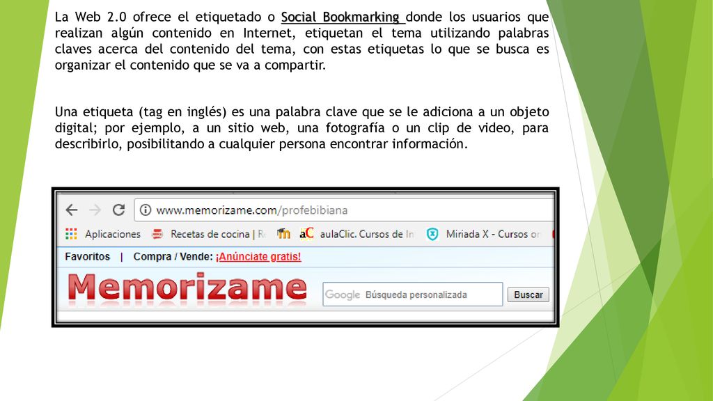 La Web 2.0 ofrece el etiquetado o Social Bookmarking donde los usuarios que realizan algún contenido en Internet, etiquetan el tema utilizando palabras claves acerca del contenido del tema, con estas etiquetas lo que se busca es organizar el contenido que se va a compartir.
