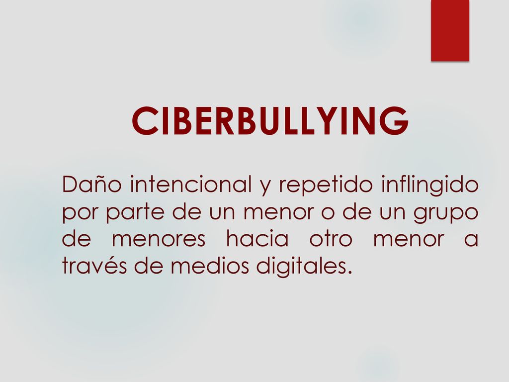 CIBERBULLYING Daño intencional y repetido inflingido por parte de un menor o de un grupo de menores hacia otro menor a través de medios digitales.