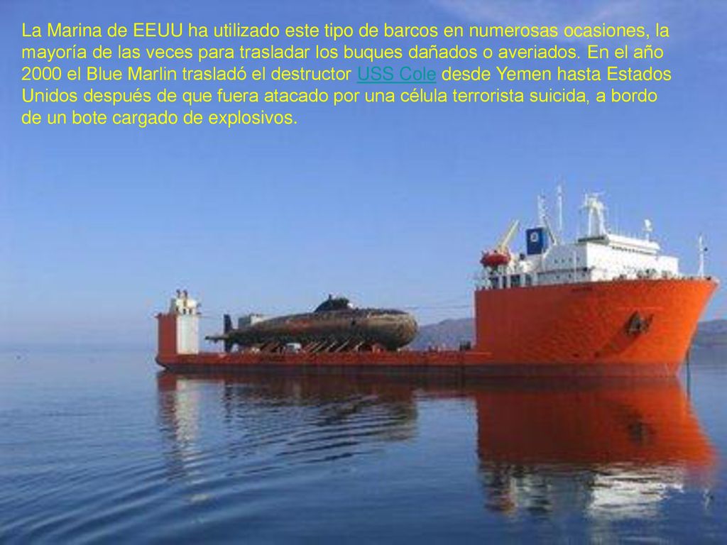 La Marina de EEUU ha utilizado este tipo de barcos en numerosas ocasiones, la mayoría de las veces para trasladar los buques dañados o averiados.