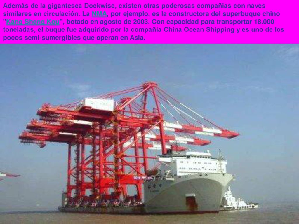 Además de la gigantesca Dockwise, existen otras poderosas compañías con naves similares en circulación.