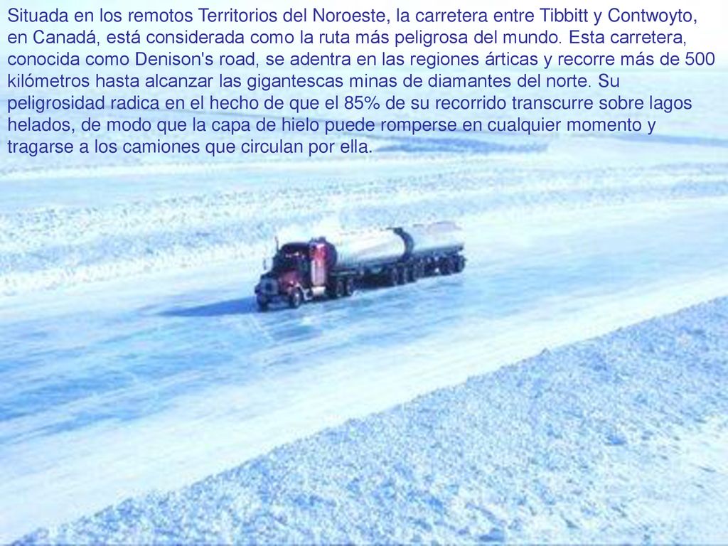Situada en los remotos Territorios del Noroeste, la carretera entre Tibbitt y Contwoyto, en Canadá, está considerada como la ruta más peligrosa del mundo.