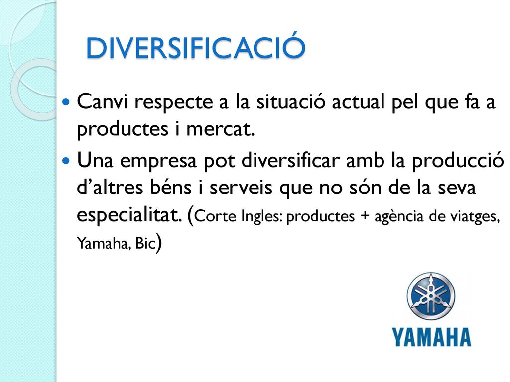 DIVERSIFICACIÓ Canvi respecte a la situació actual pel que fa a productes i mercat.