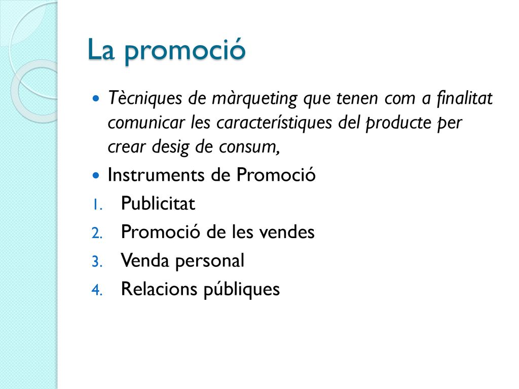 La promoció Tècniques de màrqueting que tenen com a finalitat comunicar les característiques del producte per crear desig de consum,