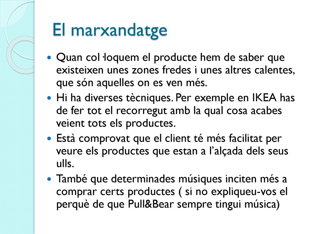 El marxandatge Quan col·loquem el producte hem de saber que existeixen unes zones fredes i unes altres calentes, que són aquelles on es ven més.