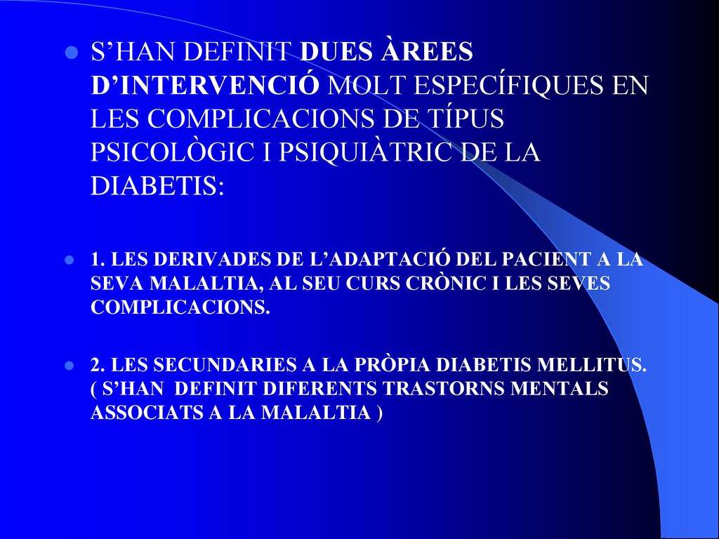 S’HAN DEFINIT DUES ÀREES D’INTERVENCIÓ MOLT ESPECÍFIQUES EN LES COMPLICACIONS DE TÍPUS PSICOLÒGIC I PSIQUIÀTRIC DE LA DIABETIS:
