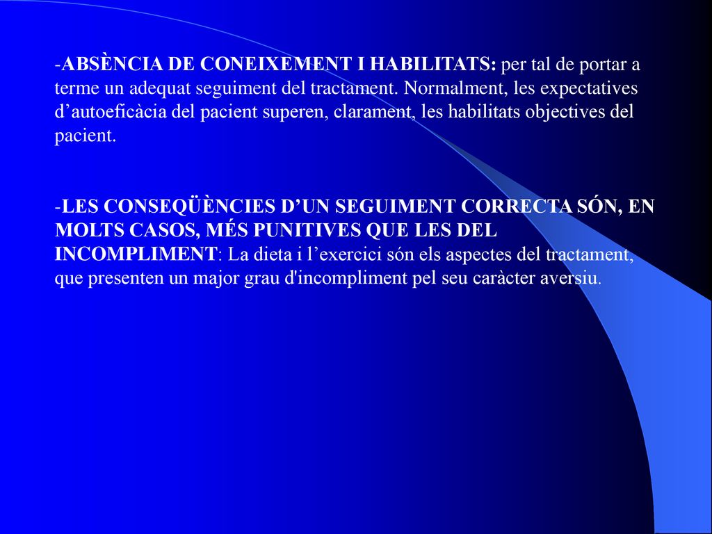 ABSÈNCIA DE CONEIXEMENT I HABILITATS: per tal de portar a terme un adequat seguiment del tractament. Normalment, les expectatives d’autoeficàcia del pacient superen, clarament, les habilitats objectives del pacient.