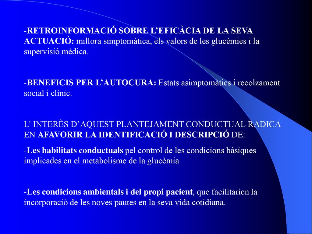 RETROINFORMACIÓ SOBRE L’EFICÀCIA DE LA SEVA ACTUACIÓ: millora simptomàtica, els valors de les glucèmies i la supervisió mèdica.
