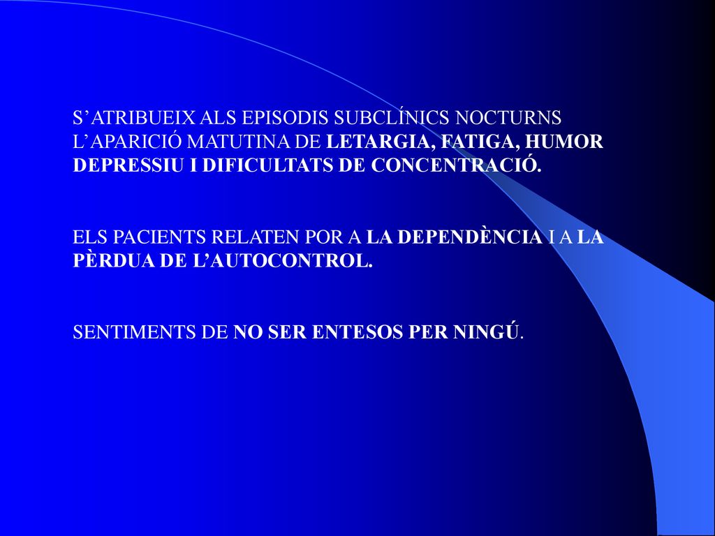 S’ATRIBUEIX ALS EPISODIS SUBCLÍNICS NOCTURNS L’APARICIÓ MATUTINA DE LETARGIA, FATIGA, HUMOR DEPRESSIU I DIFICULTATS DE CONCENTRACIÓ.