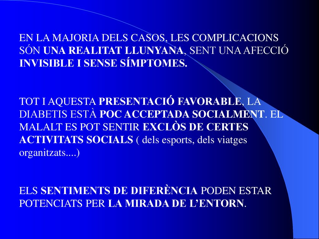 EN LA MAJORIA DELS CASOS, LES COMPLICACIONS SÓN UNA REALITAT LLUNYANA, SENT UNA AFECCIÓ INVISIBLE I SENSE SÍMPTOMES.